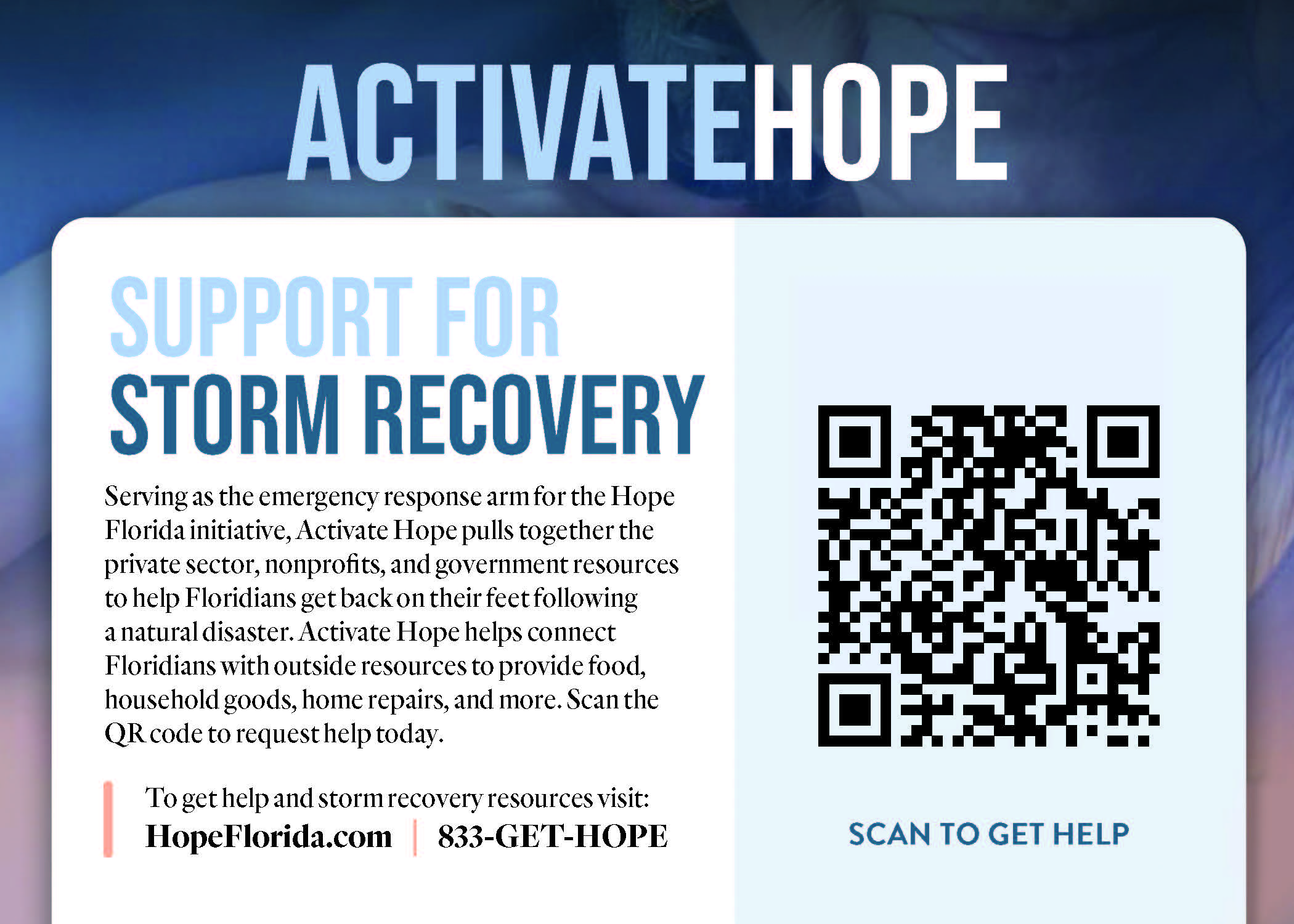 Activate Hope - Support for Storm Recovery. The image provides information about the Activate Hope initiative, which assists Floridians in storm recovery by connecting them with resources from the private sector, nonprofits, and government. It includes a QR code for scanning to get help and a website URL (HopeFlorida.com) alongside a helpline number (833-GET-HOPE).